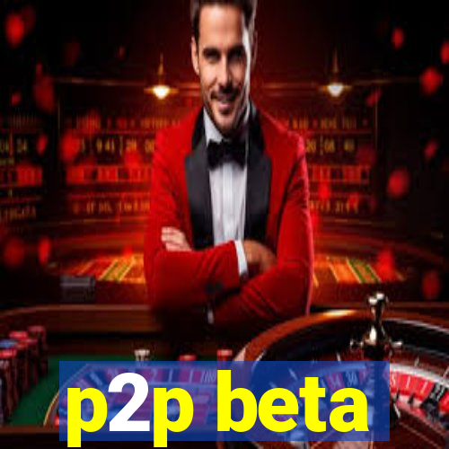 p2p beta